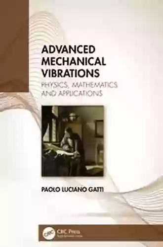 Advanced Mechanical Vibrations: Physics Mathematics And Applications