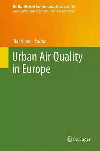 Urban Air Quality In Europe (The Handbook Of Environmental Chemistry 26)