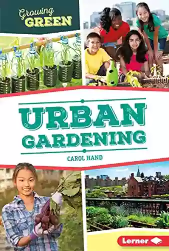 Urban Gardening (Growing Green) Carol Hand