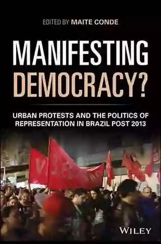 Manifesting Democracy?: Urban Protests And The Politics Of Representation In Brazil Post 2013 (Antipode Series)