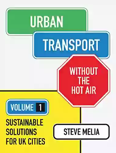 Urban Transport Without The Hot Air: Volume 1: Sustainable Solutions For UK Cities