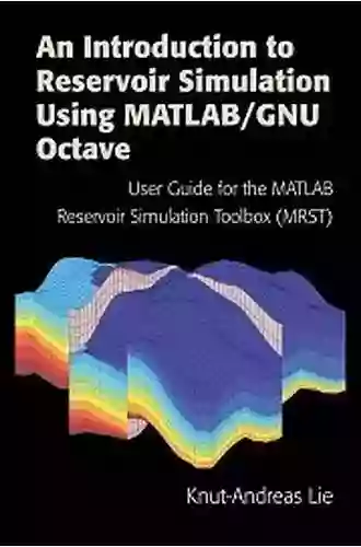 An Introduction to Reservoir Simulation Using MATLAB/GNU Octave: User Guide for the MATLAB Reservoir Simulation Toolbox (MRST)