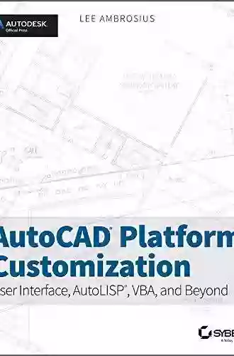 AutoCAD Platform Customization: User Interface AutoLISP VBA And Beyond