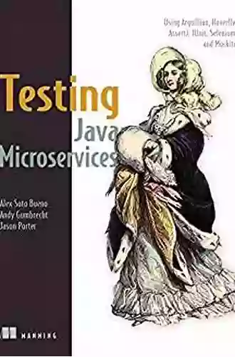 Testing Java Microservices: Using Arquillian Hoverfly AssertJ JUnit Selenium And Mockito