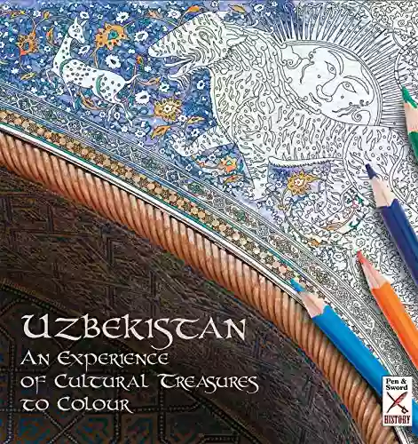 Uzbekistan: An Experience Of Cultural Treasures To Colour