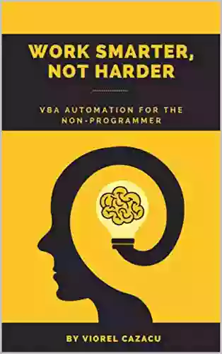 WORK SMARTER NOT HARDER: VBA Automation For The Non Programmer