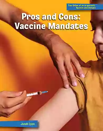 Pros And Cons: Vaccine Mandates (21st Century Skills Library: Two Sides Of An Argument: Speech And Debate)