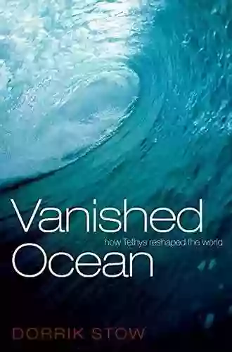 Vanished Ocean: How Tethys Reshaped The World