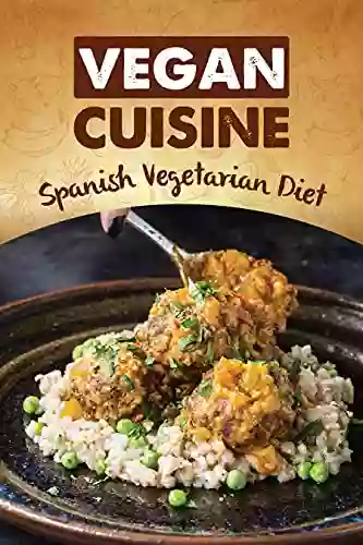 Vegan Cuisine: Spanish Vegetarian Diet: Vegan Cooking