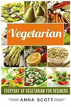 Vegetarian: Everyday : Vegetarian For Beginners(vegetarian Paleo Vegetarian Health Recipes Vegetarian Weight Loss Recipes Vegetarian Weight Loss Vegetarian Book) (healthy Food For Everyday 2)