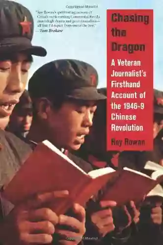 Chasing The Dragon: A Veteran Journalist S Firsthand Account Of The 1946 9 Chinese Revolution