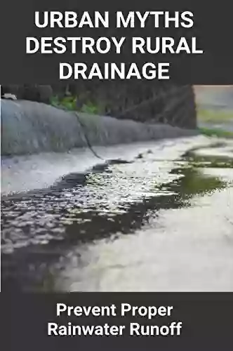 Urban Myths Destroy Rural Drainage: Prevent Proper Rainwater Runoff: Victorian Rural Drainage Strategy