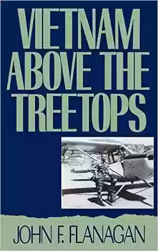 Vietnam Above The Treetops: A Forward Air Controller Reports