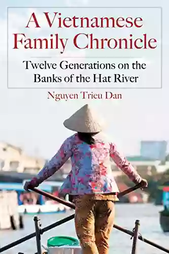 A Vietnamese Family Chronicle: Twelve Generations On The Banks Of The Hat River