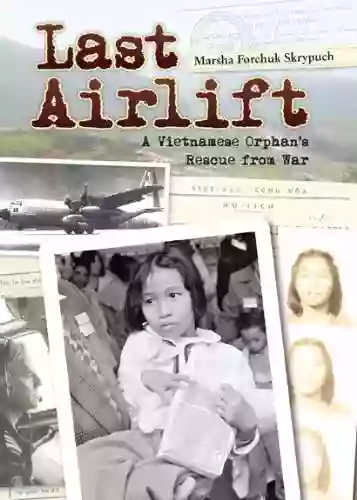 Last Airlift: A Vietnamese Orphan s Rescue from War