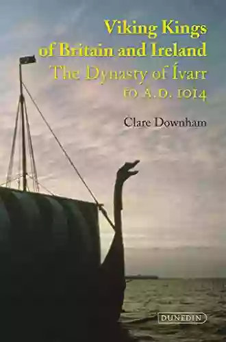 Viking Kings Of Britain And Ireland: The Dynasty Of Ivarr To A D 1014