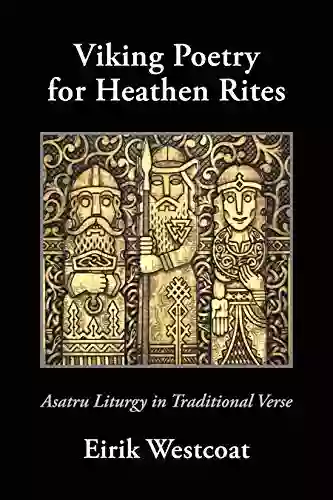 Viking Poetry For Heathen Rites: Asatru Liturgy In Traditional Verse