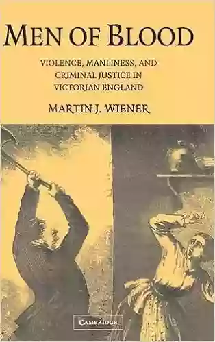 Men Of Blood: Violence Manliness And Criminal Justice In Victorian England