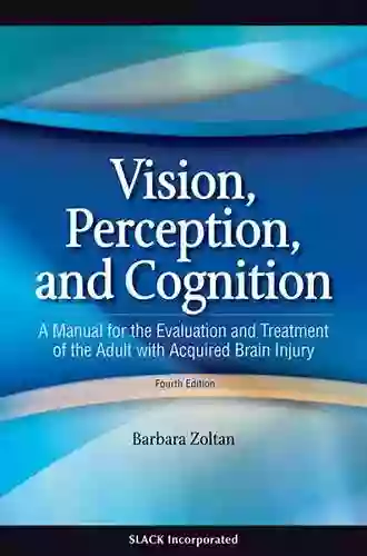 Vision Perception And Cognition: A Manual For The Evaluation And Treatment Of The Adult With Acquired Brain Injury Fourth Edition