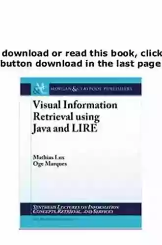 Visual Information Retrieval Using Java And LIRE (Synthesis Lectures On Information Concepts Retrieval And Services)