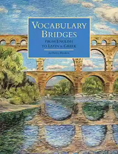 Vocabulary Bridges From English To Latin Greek A Vocabulary Studies Workbook