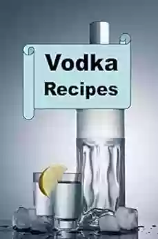 Vodka Recipes (Cocktail Mixed Drink Book 4)