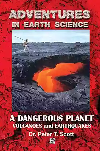 A Dangerous Planet: Volcanoes and Earthquakes (Adventures in Earth Science)