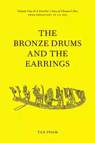 The Bronze Drums And The Earrings : Volume One Of A Traveller S Story Of Vietnam S Past