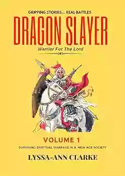 DRAGON SLAYER WARRIOR FOR THE LORD: Volume I Surviving Spiritual Warfare In A New Age Society