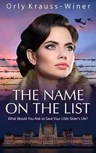 The Name On The List: A WW2 Historical Novel Based On A True Story Of A Jewish Holocaust Survivor (WW2 Brave Women Fiction 5)