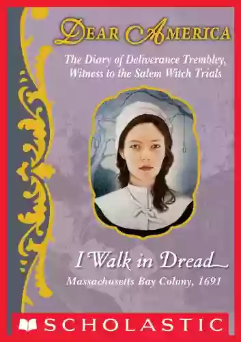 I Walk in Dread (Dear America): The Diary of Deliverance Trembley Witness to the Salem Witch Trials Massachusetts Bay Colony 1691