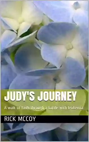 Judy s Journey: A walk of faith through a battle with leukemia