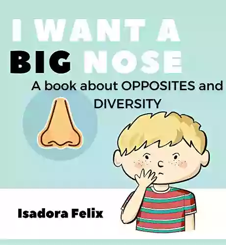 I Want A Big Nose: A About Opposites (Early Learning)