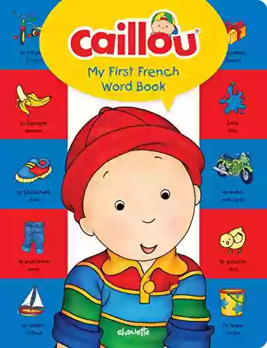 Caillou My First French Word Book: Learn A New Language With Caillou (My First Dictionary)