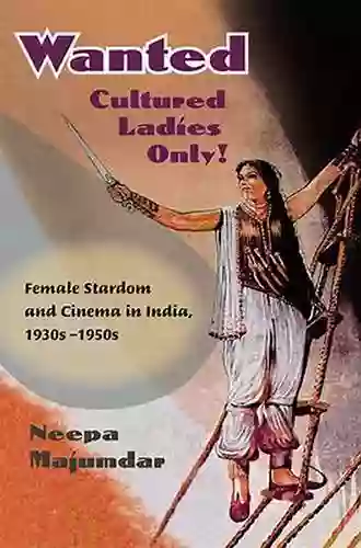 Wanted Cultured Ladies Only : Female Stardom And Cinema In India 1930s 1950s