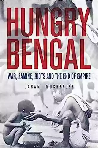 Hungry Bengal: War Famine And The End Of Empire