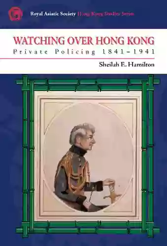 Watching Over Hong Kong: Private Policing 1841 1941 (Royal Asiatic Society Hong Kong Studies Series)