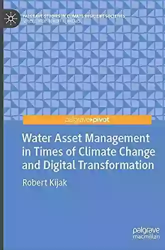 Water Asset Management In Times Of Climate Change And Digital Transformation (Palgrave Studies In Climate Resilient Societies)