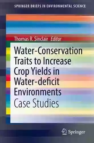 Water Conservation Traits To Increase Crop Yields In Water Deficit Environments: Case Studies (SpringerBriefs In Environmental Science)