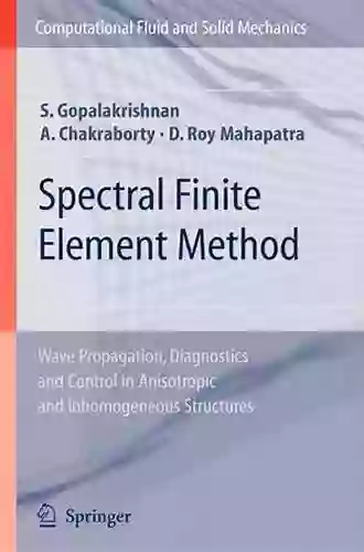 Spectral Finite Element Method: Wave Propagation Diagnostics And Control In Anisotropic And Inhomogeneous Structures (Computational Fluid And Solid Mechanics)