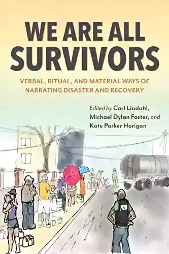 We Are All Survivors: Verbal Ritual And Material Ways Of Narrating Disaster And Recovery