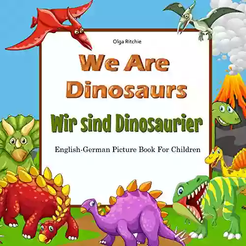 We Are Dinosaurs Wir Sind Dinosaurier English German Picture For Children : Bilingual English German Children S (Bilingual German For Children 5)