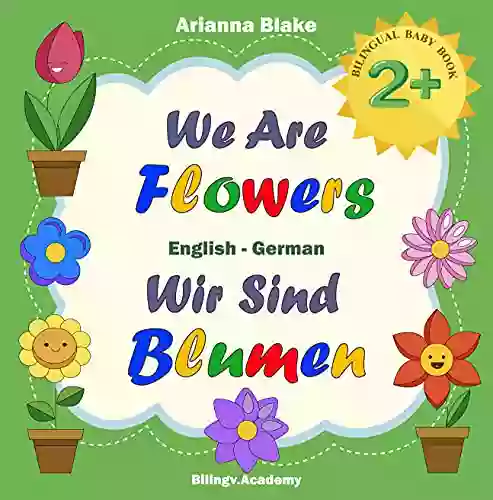 We Are Flowers Wir Sind Blumen BILINGUAL BABY 2+ English German Bilingv Academy (mini Bili Dual Language English German For 2+ 4)