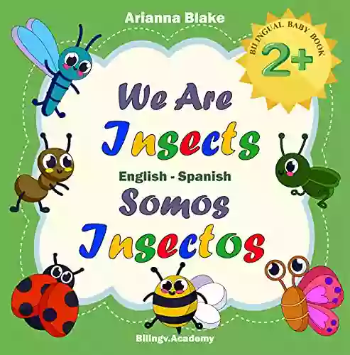 We Are Insects Somos Insectos BILINGUAL BABY 2+ English Spanish Bilingv Academy (mini Bili English Spanish Age 2+ 5)