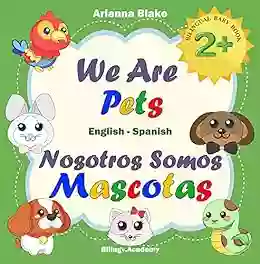 We Are Pets Nosotros Somos Mascotas BILINGUAL BABY 2+ English Spanish Bilingv Academy (mini Bili English Spanish Age 2+ 9)