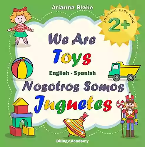 We Are Toys Nosotros Somos Juguetes BILINGUAL BABY 2+ English Spanish Bilingv Academy (mini Bili English Spanish Age 2+ 1)