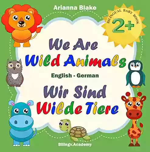 We Are Wild Animals Wir Sind Wilde Tiere BILINGUAL BABY 2+ English German Bilingv Academy (mini Bili Dual Language English German For 2+ 6)