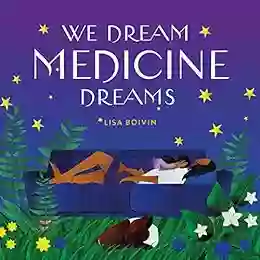 We Dream Medicine Dreams Lisa Boivin