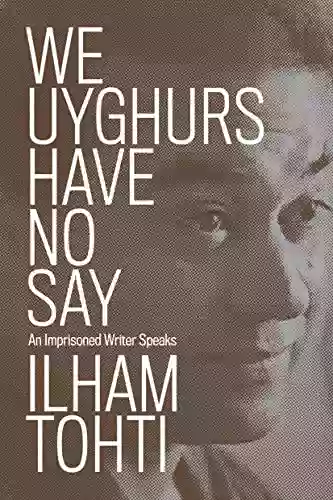 We Uyghurs Have No Say: An Imprisoned Writer Speaks