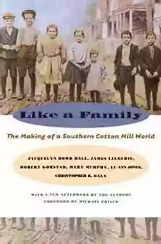 Like A Family: The Making Of A Southern Cotton Mill World (Fred W Morrison In Southern Studies)